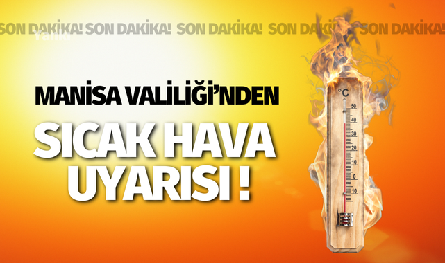 Manisa Valiliği'nden sıcaklık uyarısı!
