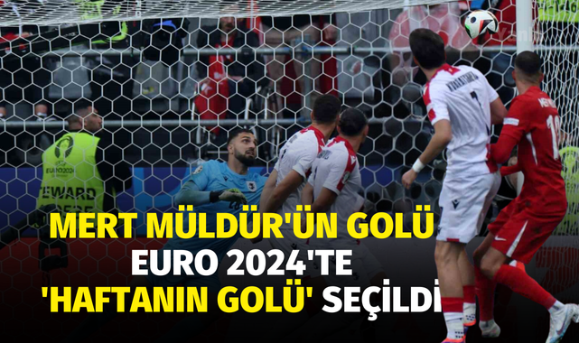 Mert Müldür'ün golü Euro 2024'te 'haftanın golü' seçildi