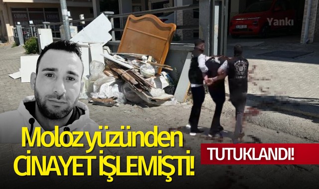 Moloz yüzünden cinayet işlemişti..Tutuklandı!