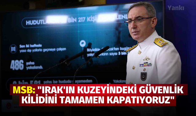 MSB: "Irak'ın kuzeyindeki güvenlik kilidini tamamen kapatıyoruz"