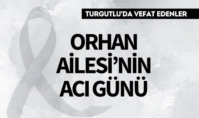 Orhan Ailesi'nin Acı Günü