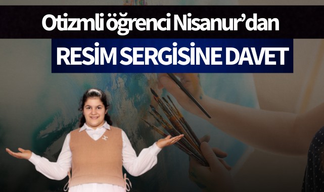 Otizmli öğrenci Nisanur’dan resim sergisine davet