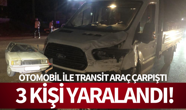 Otomobil ile transit araç çarpıştı: 3 yaralı