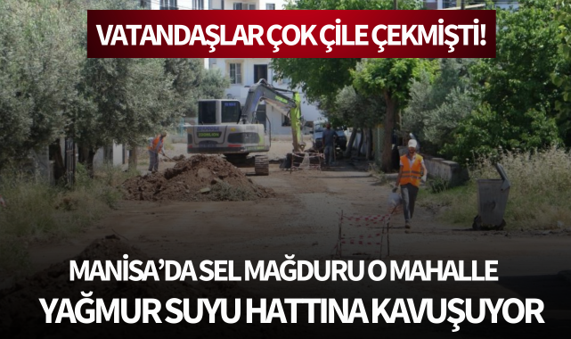 Sel mağduru o mahalle yağmur suyu hattına kavuşuyor