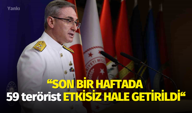 Son bir haftada 59 terörist etkisiz hale getirildi
