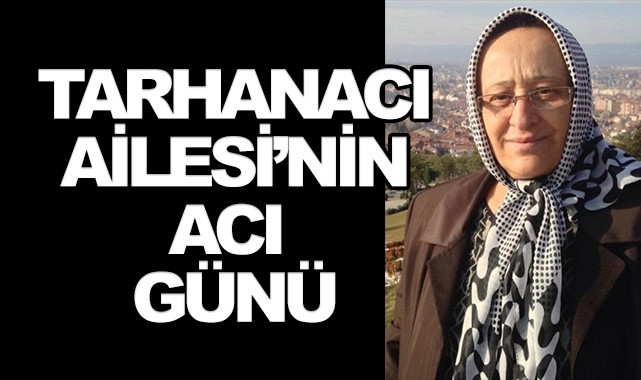 Tarhanacı Ailesi'nin acı günü