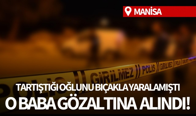 Tartıştığı oğlunu bıçakla yaralamıştı: O baba gözaltında!