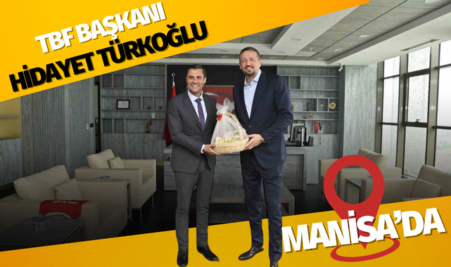 TBF Başkanı Hidayet Türkoğlu Manisa'da