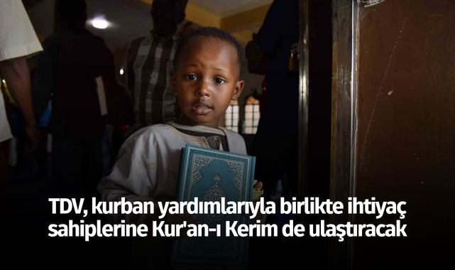 TDV, kurban yardımlarıyla birlikte ihtiyaç sahiplerine Kur'an-ı Kerim de ulaştıracak