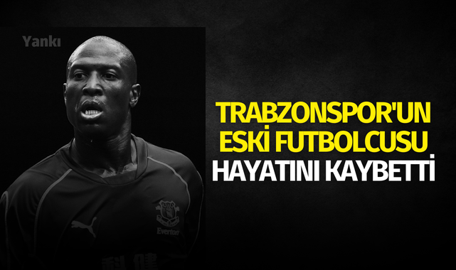 Trabzonspor'un eski futbolcusu hayatını kaybetti