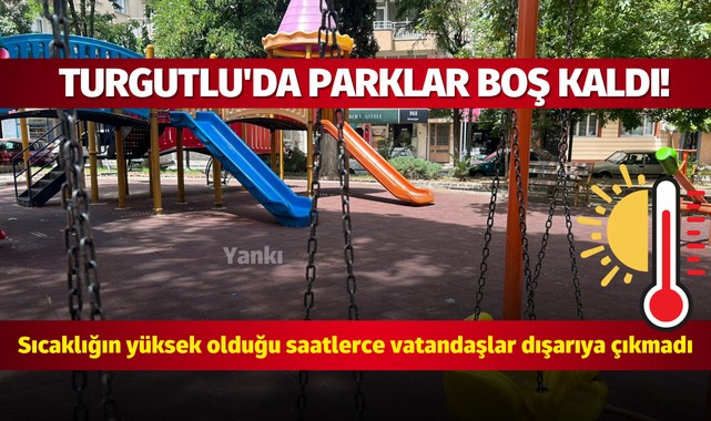Turgutlu'da parklar boş kaldı!