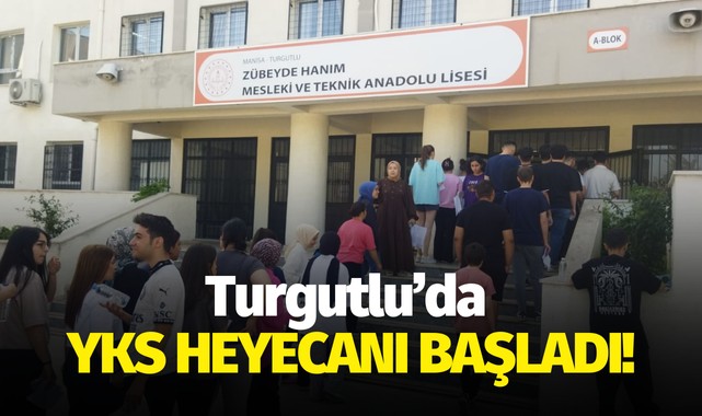 Turgutlu'da YKS heyacanı başladı