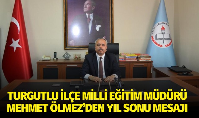 Turgutlu İlçe Milli Eğitim Müdürü Ölmez'den yıl sonu mesajı