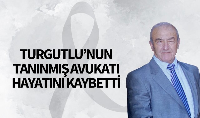 Turgutlu'nun tanınmış avukatı hayatını kaybetti