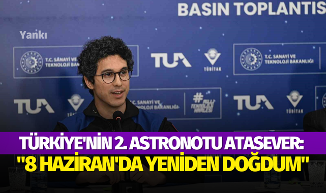 Türkiye'nin 2. astronotu Atasever: "8 Haziran'da yeniden doğdum, yeniden geldim dünyaya"