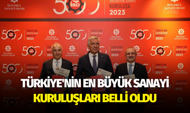 Türkiye'nin en büyük sanayi kuruluşları belli oldu