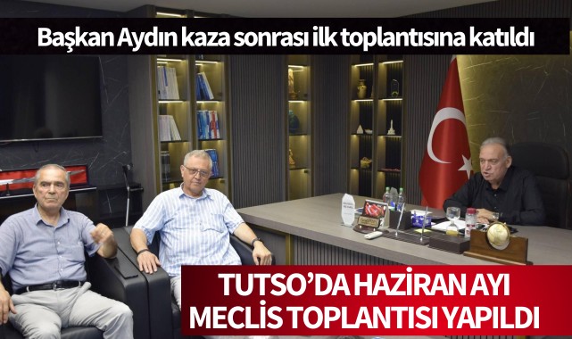 TUTSO'da haziran ayı meclis toplantısı yapıldı
