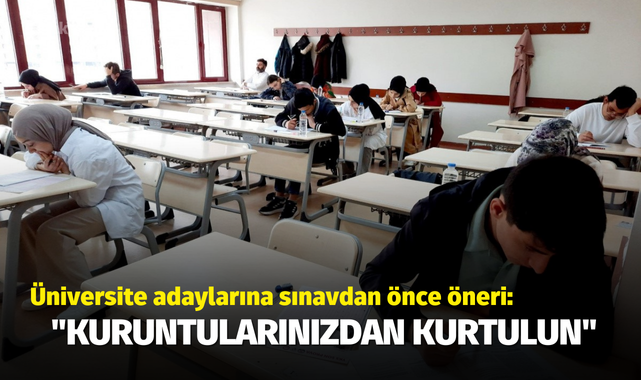Üniversite adaylarına sınavdan önce öneri: "Kuruntularınızdan kurtulun"