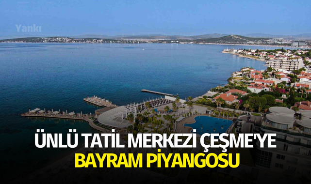 Ünlü tatil merkezi Çeşme'ye bayram piyangosu
