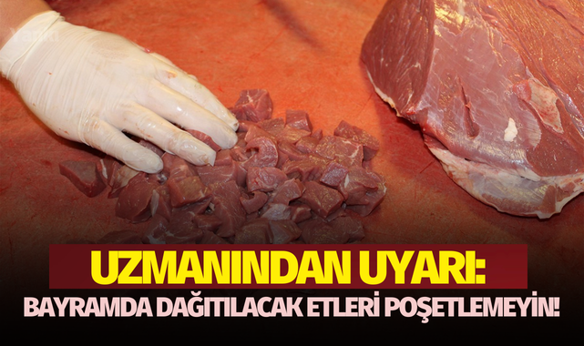 Uzmanından uyarı: Bayramda dağıtılacak etleri poşetlemeyin!