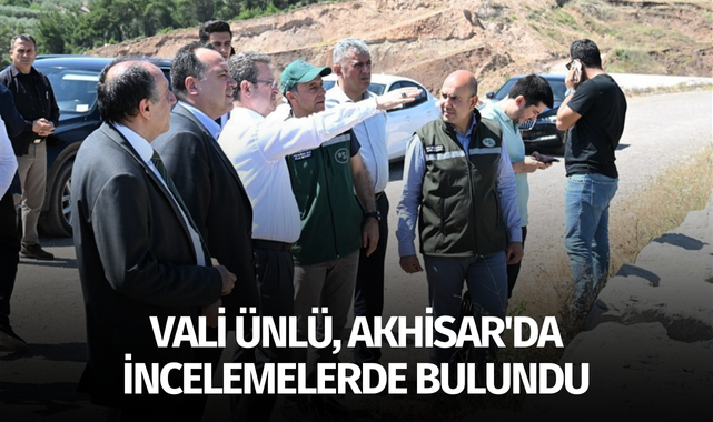 Vali Ünlü, Akhisar'da incelemelerde bulundu