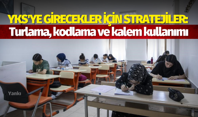 YKS'ye girecekler için stratejiler: Turlama, kodlama ve kalem kullanımı