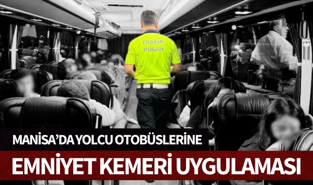 Yolcu otobüslerinde emniyet kemeri uygulaması yapıldı