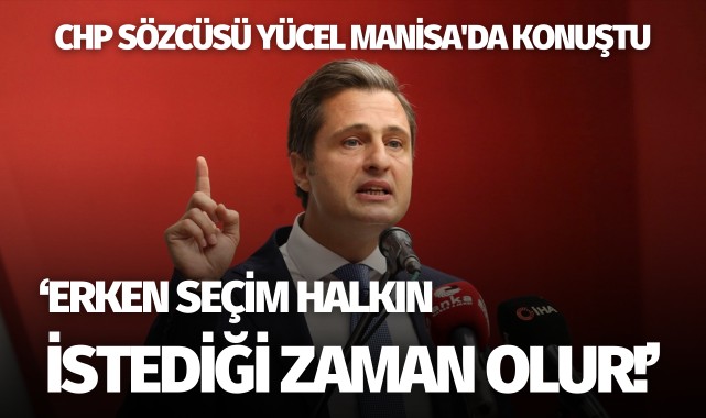 Yücel: 'Erken seçim halkın istediği zaman olur!'