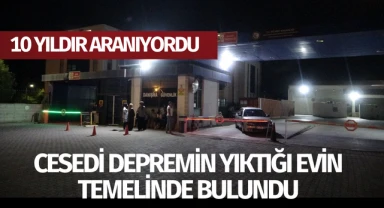 10 yıldır kayıp olarak aranıyordu! Cesedi depremin yıktığı evin temelinde bulundu