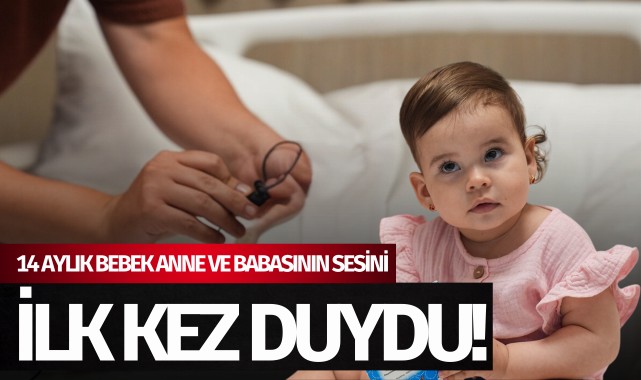 14 aylık bebek anne ve babasının sesini ilk kez duydu!