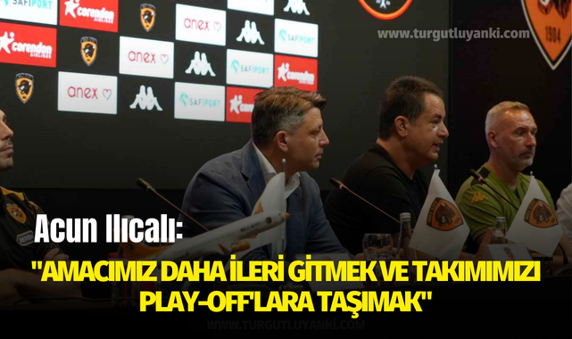 Acun Ilıcalı: "Amacımız daha ileri gitmek ve takımımızı play-off'lara taşımak"