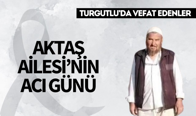 Aktaş Ailesi’nin Acı Günü