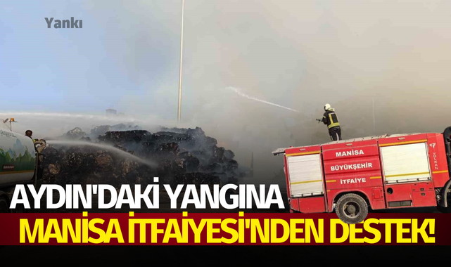 Aydın'daki yangına Manisa İtfaiyesi'nden destek!