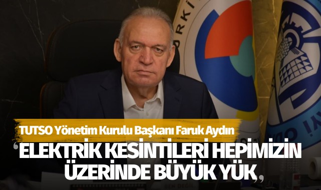 Aydın: 'Elektrik kesintileri hepimizin üzerinde büyük yük'