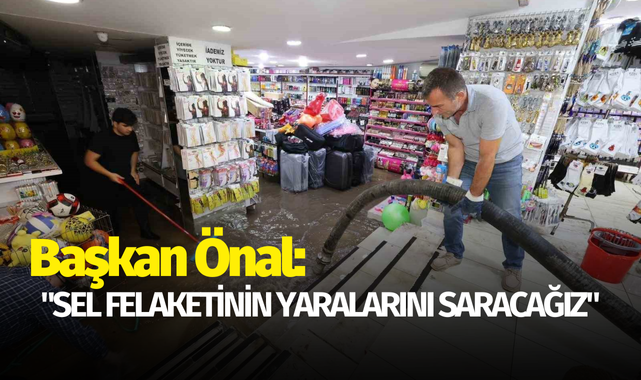 Başkan Önal: "Sel felaketinin yaralarını saracağız"