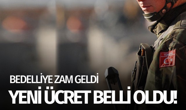 Bedelli askerliğe zam: Yeni ücret belli oldu!