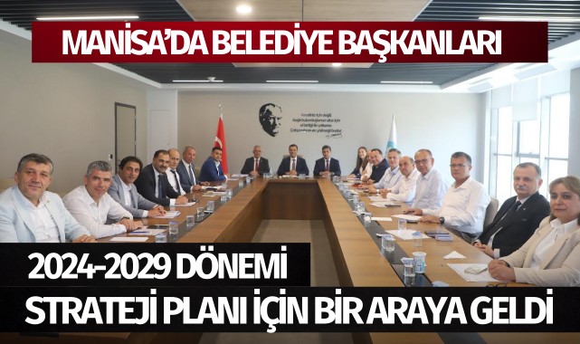 Belediye Başkanları 2024-2029 Dönemi Strateji Planı için Bir Arada