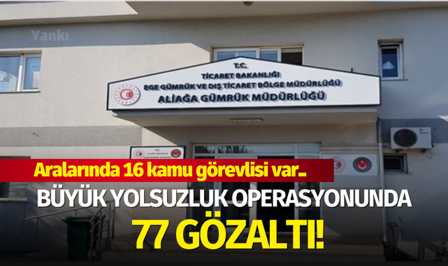 Büyük yolsuzluk operasyonunda 77 gözaltı!