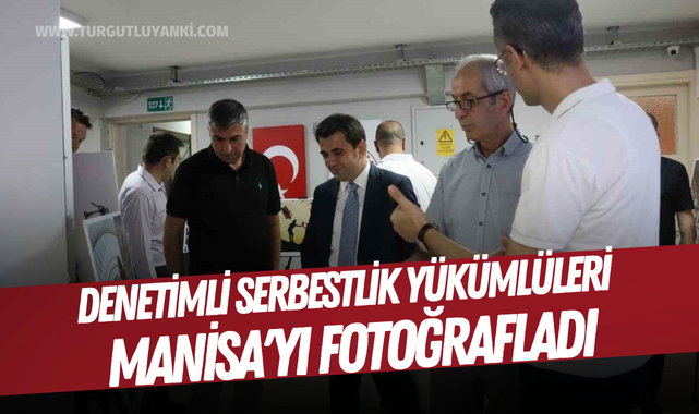 Denetimli serbestlik yükümlüleri Manisa'yı fotoğrafladı