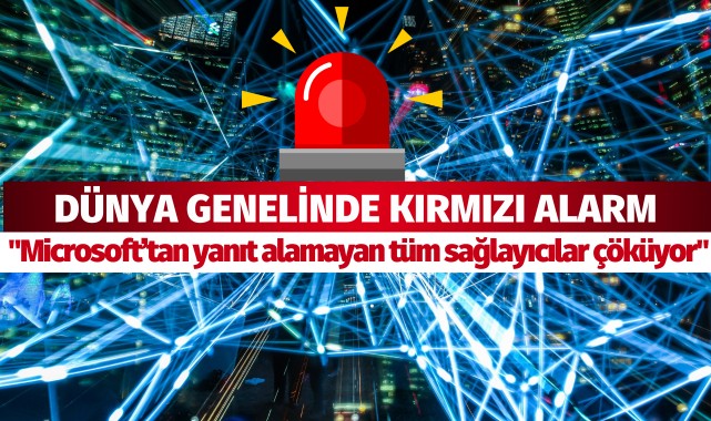 Dünyada kırmızı alarm: "Microsoft'tan yanıt alamayan tüm sağlayıcılar çöküyor"