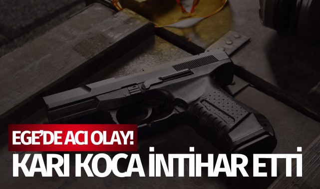Ege'de acı olay: Karı koca intihar etti!