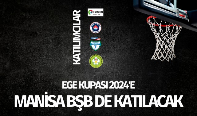 Ege Kupası 2024'e Manisa BŞB de katılacak