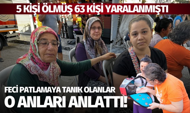 Feci patlamaya tanık olanlar o anları anlattı!