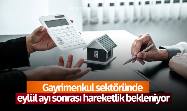 Gayrimenkul sektöründe eylül ayı sonrası hareketlik bekleniyor