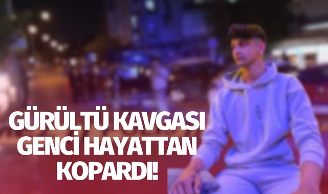 Gürültü kavgası genci hayattan kopardı!