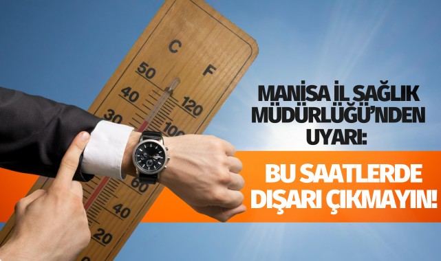 İl Sağlık Müdürlüğü’nden uyarı: Bu saatlerde dışarı çıkmayın!