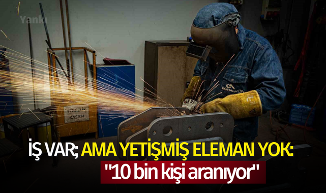 İş var; ama yetişmiş ara eleman yok: "10 bin kişi aranıyor"