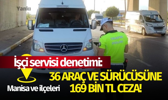 İşçi servisi denetimi: 36 araç ve sürücüsüne 169 bin TL ceza!