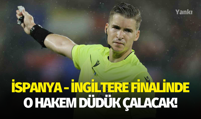 İspanya - İngiltere finalinde o hakem düdük çalacak!