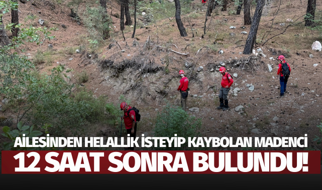 Ailesinden helallik isteyip kaybolan madenci 12 saat sonra bulundu!